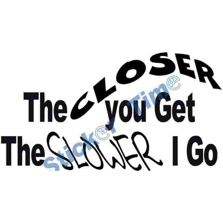 The Closer you get the SLOWER I go_2